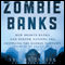 Zombie Banks: How Broken Banks and Debtor Nations Are Crippling the Global Economy (Unabridged)