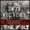 On to Victory: The Canadian Liberation of the Netherlands, March 23 - May 5, 1945 (Unabridged) audio book by Mark Zuehlke