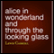 Alice in Wonderland and Through the Looking Glass (Unabridged) audio book by Lewis Carroll