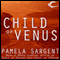 Child of Venus: Venus Trilogy, Book 3 (Unabridged) audio book by Pamela Sargent