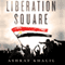 Liberation Square: Inside the Egyptian Revolution and the Rebirth of a Nation (Unabridged)