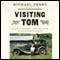Visiting Tom: A Man, a Highway, and the Road to Roughneck Grace (Unabridged) audio book by Michael Perry