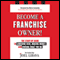 Become a Franchise Owner!: The Start-Up Guide to Lowering Risk, Making Money, and Owning What You Do (Unabridged) audio book by Joel Libava