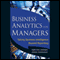 Business Analytics for Managers: Taking Business Intelligence Beyond Reporting (Unabridged)
