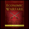 Economic Warfare: Secrets of Wealth Creation in the Age of Welfare Politics (Unabridged)