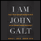 I Am John Galt: Today's Heroic Innovators Building the World and the Villainous Parasites Destroying It (Unabridged) audio book by Donald Luskin, Andrew Greta