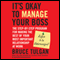 It's Okay to Manage Your Boss: The Step-by-Step Program for Making the Best of Your Most Important Relationship at Work (Unabridged) audio book by Bruce Tulgan