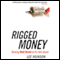 Rigged Money: Beating Wall Street at Its Own Game (Unabridged)
