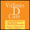The Vitamin D Cure (Unabridged) audio book by James Dowd M. D., Diane Stafford