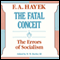 The Fatal Conceit: The Errors of Socialism (Unabridged)