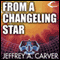From a Changeling Star: Starstream, Book 1 (Unabridged) audio book by Jeffrey A. Carver