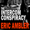 The Intercom Conspiracy (Unabridged) audio book by Eric Ambler