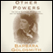 Other Powers: The Age of Suffrage, Spiritualism, and the Scandalous Victoria Woodhull (Unabridged) audio book by Barbara Goldsmith