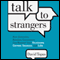 Talk to Strangers: How Everyday, Random Encounters Can Expand Your Business, Career, Income, and Life (Unabridged)