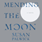Mending the Moon (Unabridged) audio book by Susan Palwick