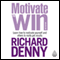 Motivate to Win (Unabridged) audio book by Richard Denny