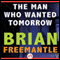 Man Who Wanted Tomorrow (Unabridged) audio book by Brian Freemantle