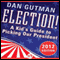 Election!: A Kid's Guide to Picking Our President, 2012 Edition (Unabridged) audio book by Dan Gutman