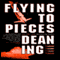 Flying to Pieces (Unabridged) audio book by Dean Ing