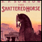 The Shattered Horse (Unabridged) audio book by S. P. Somtow