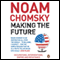 Making the Future: Occupations, Interventions, Empire and Resistance (Unabridged) audio book by Noam Chomsky