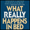 What Really Happens in Bed: A Demystification of Sex (Unabridged) audio book by Julia Sokol, Steven Carter