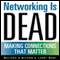 Networking Is Dead: Making Connections That Matter (Unabridged) audio book by Melissa G. Wilson, Larry Mohl
