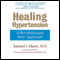 Healing Hypertension: A Revolutionary New Approach (Unabridged) audio book by Samuel J. Mann