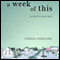 A Week of This: A Novel in Seven Days (Unabridged) audio book by Nathan Whitlock