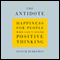 The Antidote: Happiness for People Who Can't Stand Positive Thinking (Unabridged) audio book by Oliver Burkeman