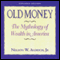 Old Money: The Mythology of Wealth in America (Unabridged) audio book by Nelson Aldrich
