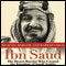 Ibn Saud: The Desert Warrior Who Created the Kingdom of Saudi Arabia (Unabridged) audio book by Michael Darlow, Barbara Bray