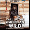Call of the American Wild: A Tenderfoot's Escape to Alaska (Unabridged)