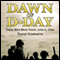Dawn of D-Day: These Men Were There, June 6, 1944 (Unabridged) audio book by David Howarth