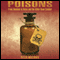 Poisons: From Hemlock to Botox and the Killer Bean Calabar (Unabridged)