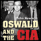 Oswald and the CIA: The Documented Truth About the Unknown Relationship Between the U.S. Government and the Alleged Killer of JFK (Unabridged)