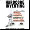 Hardcore Inventing: Invent, Protect, Promote, and Profit From Your Ideas (Unabridged) audio book by Robert Yanover, Ellie Crowe
