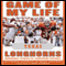 Game of My Life: Texas Longhorns: Memorable Stories of Longhorns Football (Unabridged) audio book by Bill Frisbie, Michael Pearle