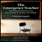 The Emergency Teacher: The Inspirational Story of a New Teacher in an Inner City School (Unabridged) audio book by Christina Asquith