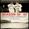 Season of '42: Joe D, Teddy Ballgame, and Baseball's Fight to Survive a Turbulent First Year of War (Unabridged) audio book by Jack Cavanaugh