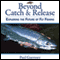 Beyond Catch & Release: Exploring the Future of Fly Fishing (Unabridged)