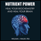 Nutrient Power: Heal Your Biochemistry and Heal Your Brain (Unabridged) audio book by William J. Walsh