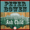 Ash Child: A Montana Mystery featuring Gabriel Du Pr, Book Nine (Unabridged) audio book by Peter Bowen