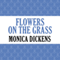 Flowers on the Grass (Unabridged) audio book by Monica Dickens