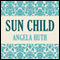 Sun Child (Unabridged) audio book by Angela Huth