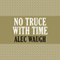 No Truce with Time (Unabridged) audio book by Alec Waugh