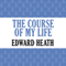 The Course of My Life (Unabridged) audio book by Edward Heath