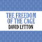 The Freedom of the Cage (Unabridged) audio book by David Lytton