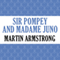 Sir Pompey and Madame Juno (Unabridged) audio book by Martin Armstrong