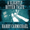 A Slightly Bitter Taste (Unabridged) audio book by Harry Carmichael
